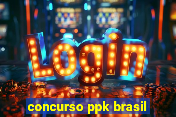 concurso ppk brasil